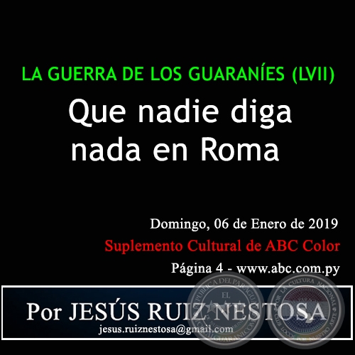  LA GUERRA DE LOS GUARANES (LVII) - Que nadie diga nada en Roma - Por JESS RUIZ NESTOSA - Domingo, 06 de Enero de 2019